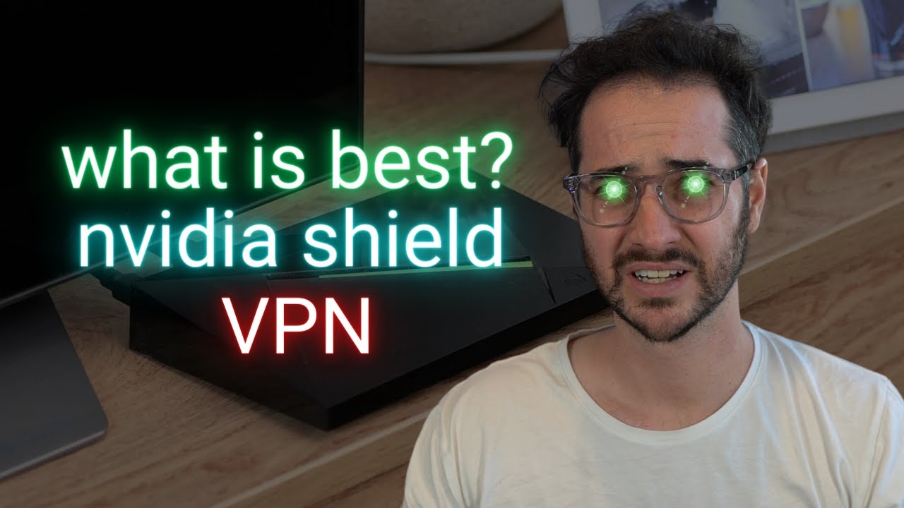 What is the best VPN for Nvidia Shield? 