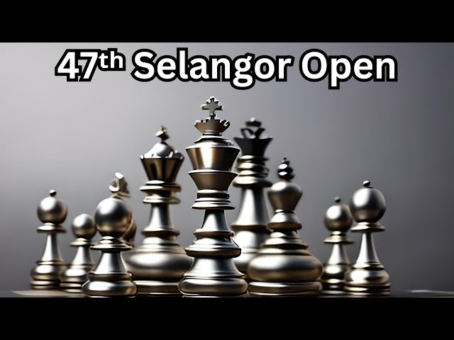 47th Selangor Open Chess Tournament 2023