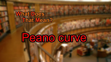 What does Peano curve mean?