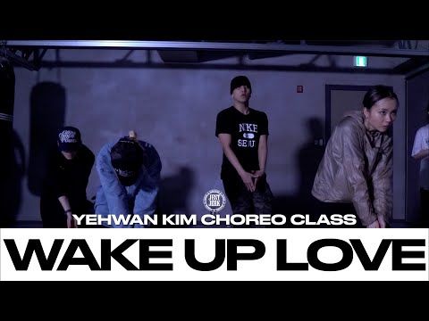 YEHWAN KIM CHOREO CLASS | Wake Up Love - Teyana Taylor | @justjerkacademy