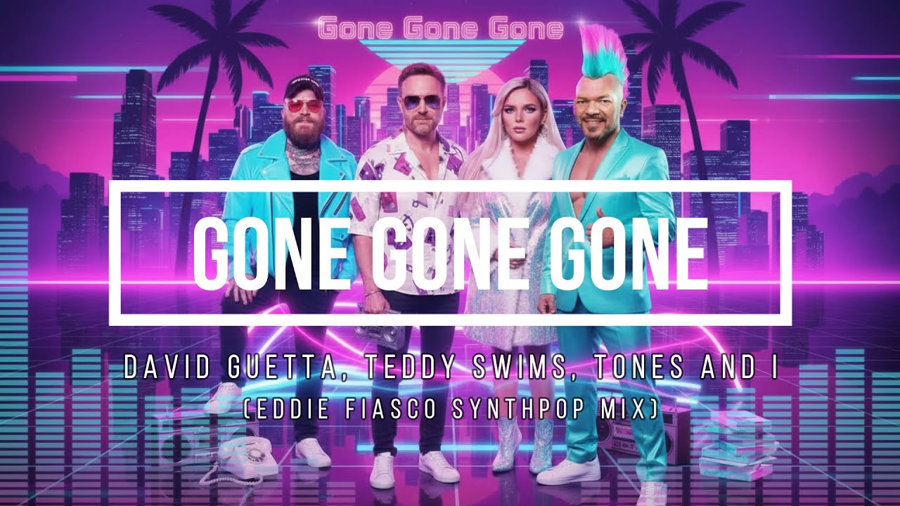 David Guetta, Teddy Swims, Tones and I - Gone Gone Gone (Eddie Fiasco Synthpop 80s Cover Mix)