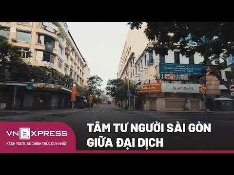 Video Tâm Tư Người Sài Gòn Giữa Đại Dịch | VnExpress - youtube