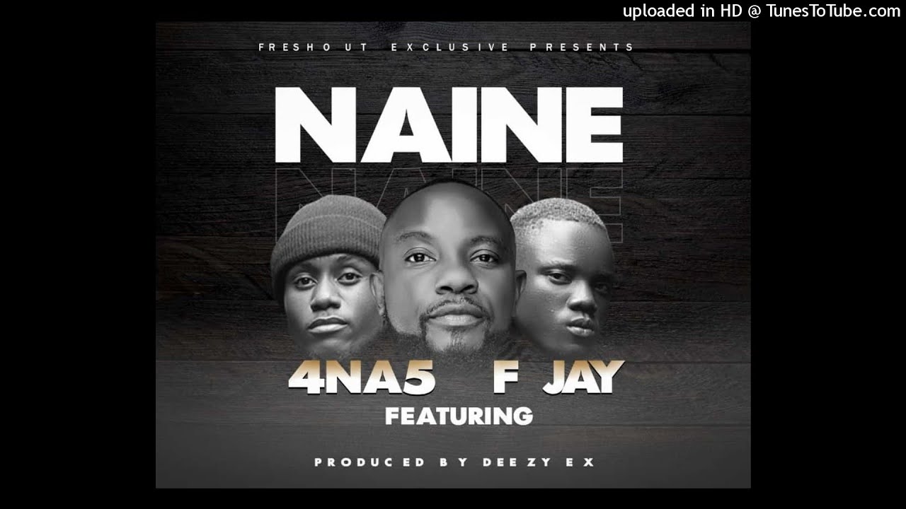 4 Na 5 ft. F Jay - Naine Mp3 Download