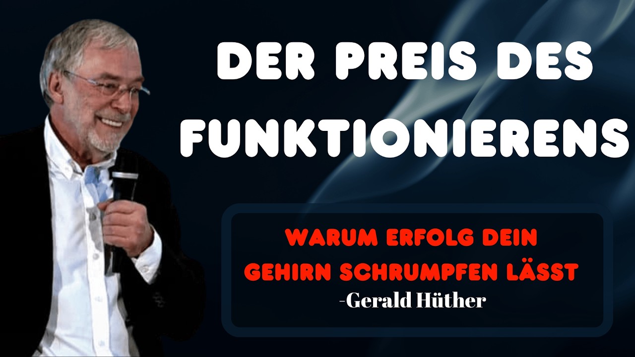 DER PREIS DES FUNKTIONIERENS — Warum Erfolg dein Gehirn schrumpfen lässt | Gerald Hüther