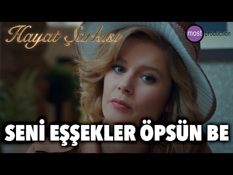 Hayat Şarkısı - Seni Eşşekler Öpsün Be