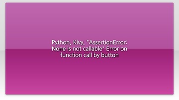 Python, Kivy, "AssertionError: None is not callable" Error on function call by button