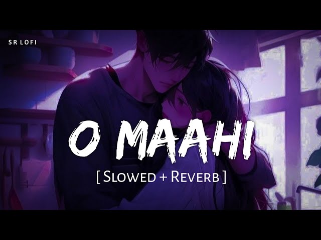 O Maahi (Slowed + Reverb) | Pritam, Arijit Singh | Dunki | SR Lofi class=