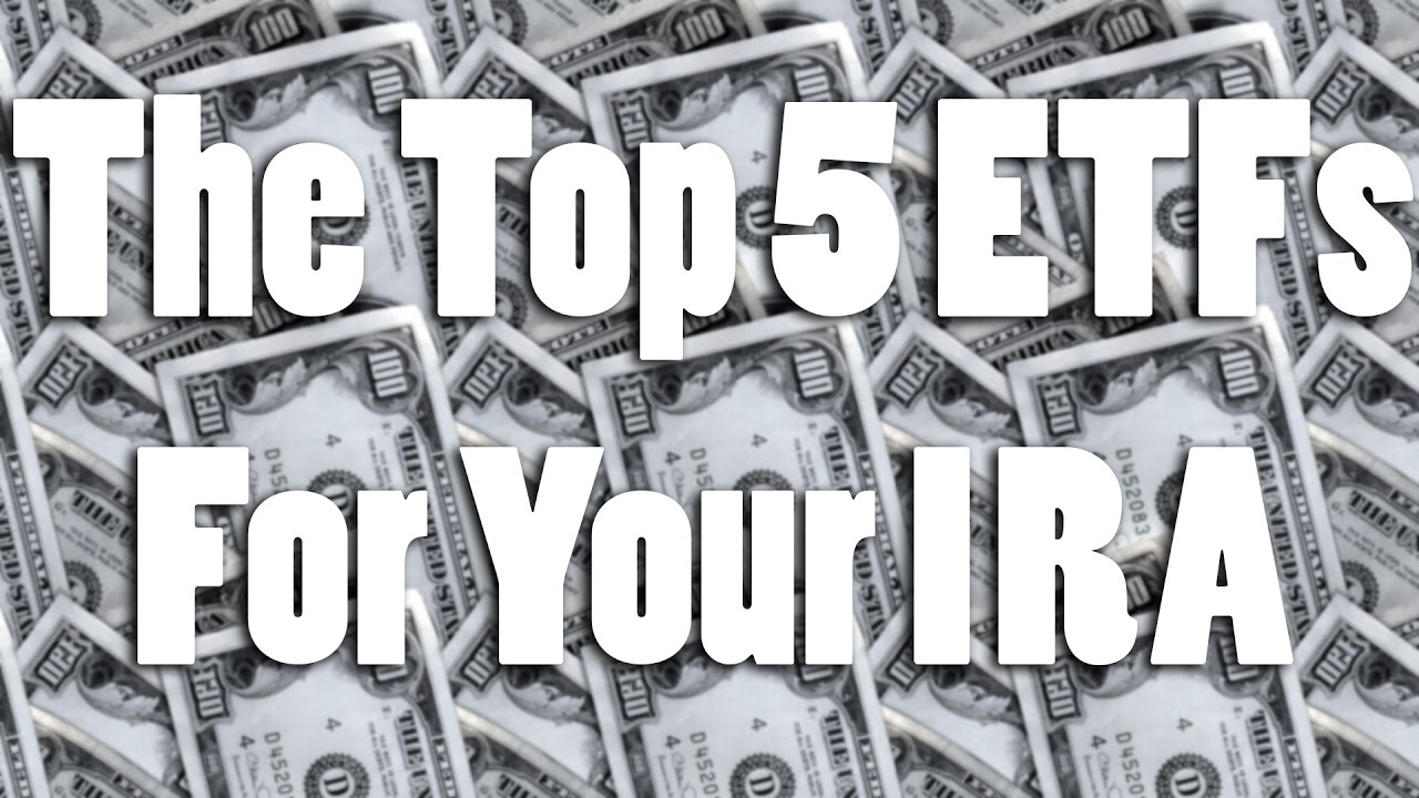 The Top 5 ETFs For Your 2017 IRA YouTube