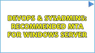 DevOps & SysAdmins: Recommended MTA for Windows Server (2 Solutions!!)