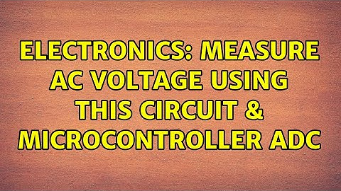 Electronics: Measure AC Voltage using this circuit & Microcontroller ADC