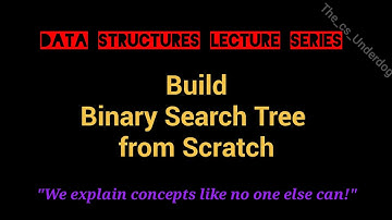 Build BST from Scratch | Data Structures Lecture 51 | The cs Underdog
