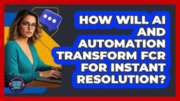 How Will AI And Automation Transform FCR For Instant Resolution? - Customer Support Coach