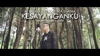 Al Ghazali ft. Chelsea Shania - Kesayanganku OST. Samudra Cinta Cover By Denny Perian