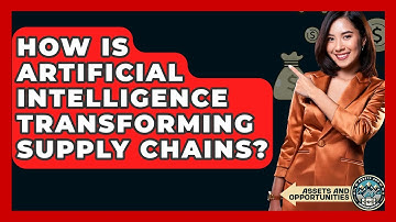 How Is Artificial Intelligence Transforming Supply Chains? - AssetsandOpportunity.org