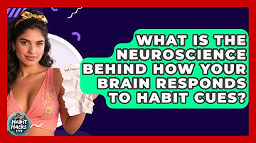 What Is The Neuroscience Behind How Your Brain Responds To Habit Cues? - Habit Hacks Hub