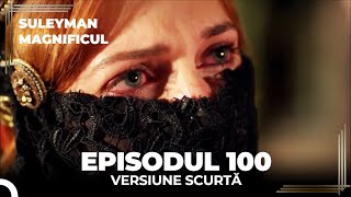Suleyman Magnificul | Episodul 100 (Versiune Scurtă)
