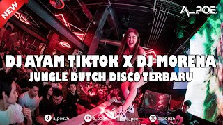 DJ AYAM TIKTOK X DJ MORENA !!! JUNGLE DUTCH DISCO TERBARU