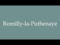 Ref:Bwlx4sTu014 How to pronounce ''romilly-la-puthenaye'' correctly in french