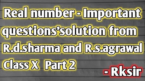 Real number l Very important question l R.d.sharma and R.s.agrawal l part - 1 l Rksir
