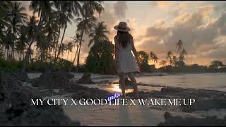 My City x Good Life x Wake Me Up