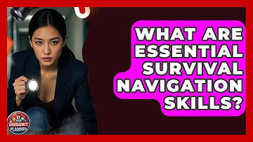 What Are Essential Survival Navigation Skills? - Your Emergency Planner