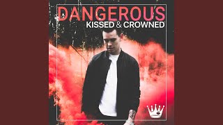 Video thumbnail of "Kissed and Crowned - Dangerous"