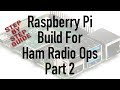 Raspberry Pi Build for Ham Radio Part 2 Step by Step