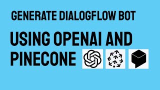 Generate Dialogflow chatbots automatically using OpenAI-Pinecone stack