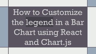 How to Customize the legend in a Bar Chart using React and Chart.js