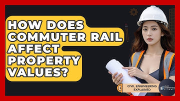 How Does Commuter Rail Affect Property Values? - Civil Engineering Explained