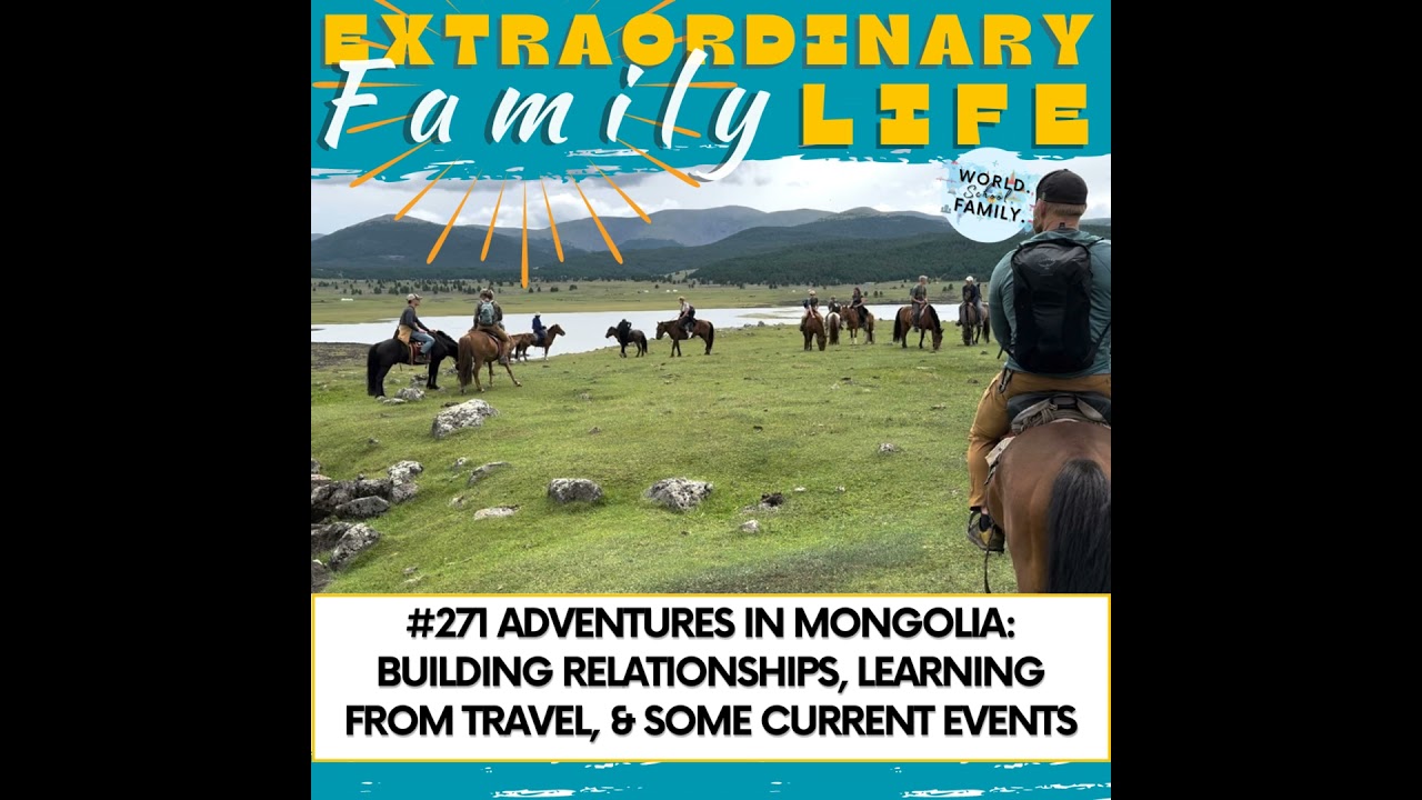 #271: Adventures in Mongolia & Beyond: Building Relationships, Learning from Travel, and Some Cur...