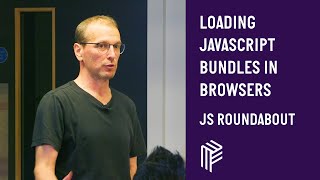 Loading Javascript Bundles in Browsers - JS Roundabout - March 2020