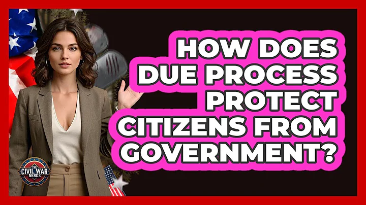 How Does Due Process Protect Citizens From Government? - The Civil War Nerds
