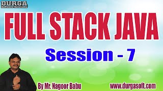 FULL STACK JAVA tutorials || Session - 7 || by Mr. Nagoor Babu On 12-08-2022 @7AM IST