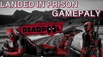 DEADPOOL Gameplay Walkthrough Campaign | LANDED IN PRISON | Watch Officials |