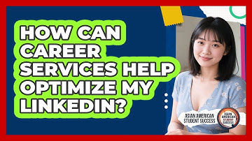 How Can Career Services Help Optimize My LinkedIn? - Asian American Student Success