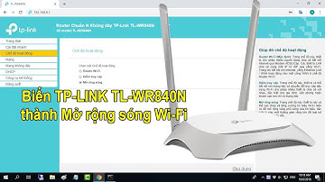 Biến TP-LINK TL-WR840N thành Mở rộng sóng Wi-Fi