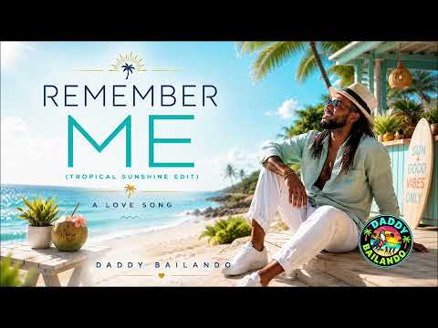 Remember Me (Tropical Sunshine) Daddy Bailando | Tropical Love Song