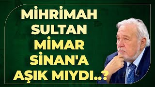 Mihrimah Sultan Mimar Sinana Aşık Mıydı..?