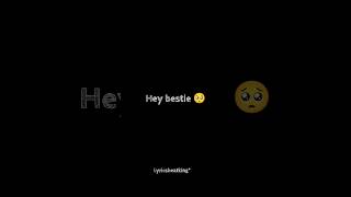 Hey bestie 🥺  | bestfriend status | friendship status | My bestie 😢 #bestie #lyrics #status