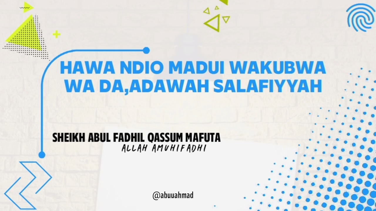 HAWA NDIO MADUI WAKUBWA WA DA, ADAWAH SALAFIYYAH SHEIKH ABUL FADHIL QASSUM MAFUTA 