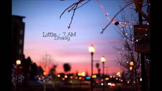 Video thumbnail of "Little Shady - 7 AM"