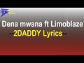 Dena Mwana ft Limoblaze ---2Daddy Lyrics-- ( 243 Lyrics) Paroles