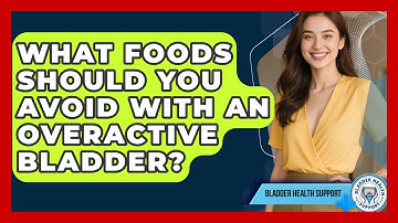 What Foods Should You Avoid With an Overactive Bladder? | Bladder Health Support News