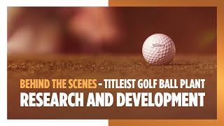 Behind the Scenes - Titleist Golf Ball Plant Tour - Research and Development
