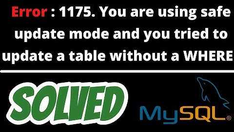 Error Code: 1175 You are using safe update mode and you tried to update a table SOLVED in Mysql