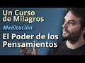 Un Curso de Milagros - El poder de los Pensamientos - Meditación