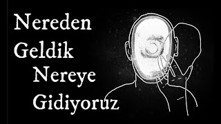 Nereden Geldi̇k Nereye Gi̇di̇yoruz ?