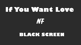 NF - If You Want Love 10 Hour BLACK SCREEN Versions