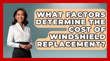 What Factors Determine The Cost Of Windshield Replacement? - Auto Coverage Explained